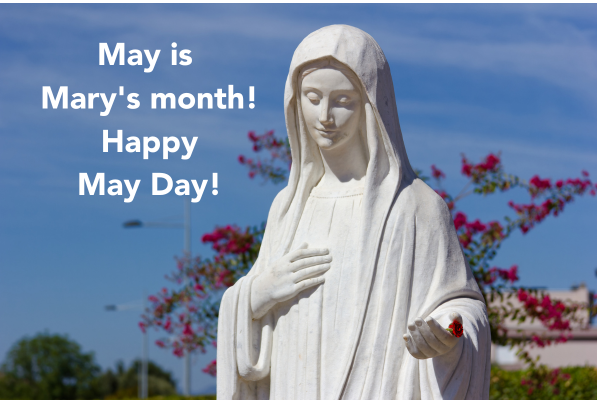 May is Mary's month! Happy May Day!